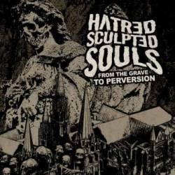 Hatred Sculpted Souls : From the Grave to Perversion